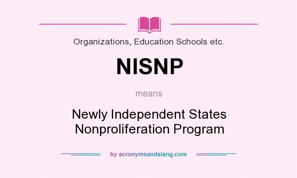 What does NISNP mean? It stands for Newly Independent States Nonproliferation Program