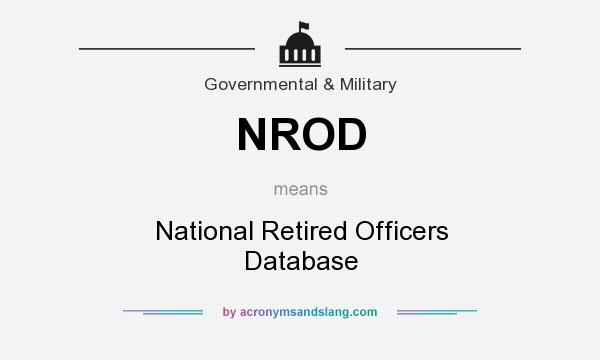 What does NROD mean? It stands for National Retired Officers Database