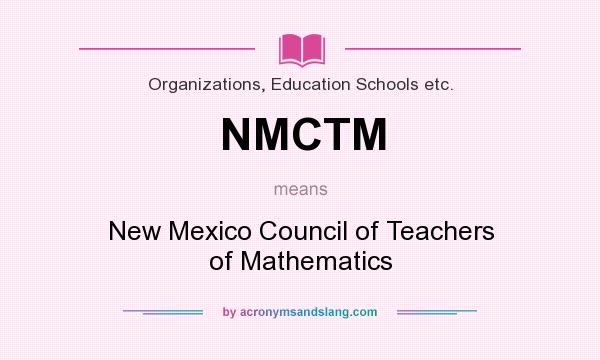 What does NMCTM mean? It stands for New Mexico Council of Teachers of Mathematics