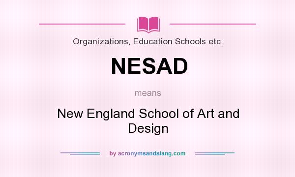 What does NESAD mean? It stands for New England School of Art and Design