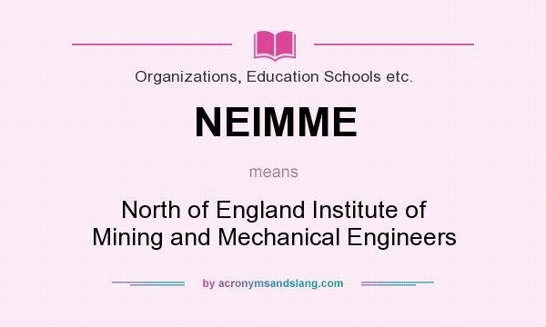 What does NEIMME mean? It stands for North of England Institute of Mining and Mechanical Engineers