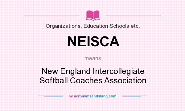 What does NEISCA mean? It stands for New England Intercollegiate Softball Coaches Association