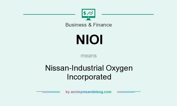 What does NIOI mean? It stands for Nissan-Industrial Oxygen Incorporated