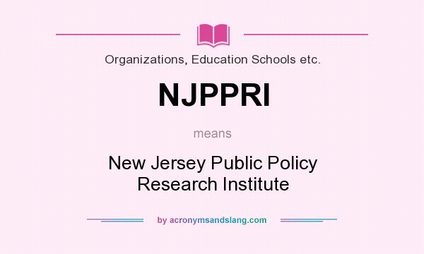 What does NJPPRI mean? It stands for New Jersey Public Policy Research Institute