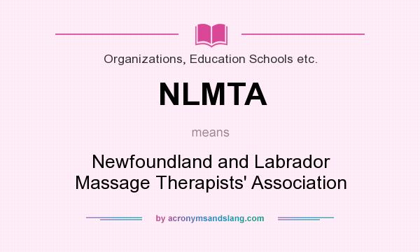 What does NLMTA mean? It stands for Newfoundland and Labrador Massage Therapists` Association