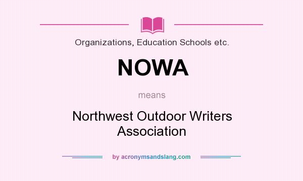 What does NOWA mean? It stands for Northwest Outdoor Writers Association