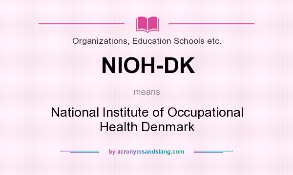 What does NIOH-DK mean? It stands for National Institute of Occupational Health Denmark