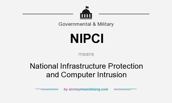 What does NIPCI mean? It stands for National Infrastructure Protection and Computer Intrusion