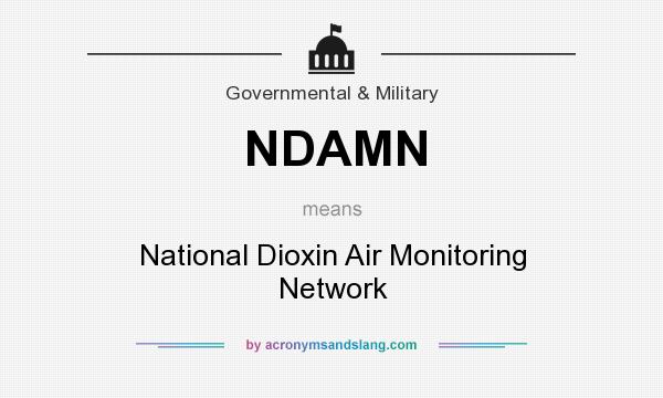 What does NDAMN mean? It stands for National Dioxin Air Monitoring Network