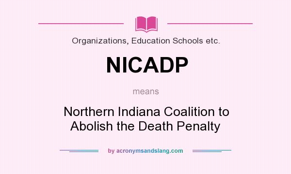 What does NICADP mean? It stands for Northern Indiana Coalition to Abolish the Death Penalty