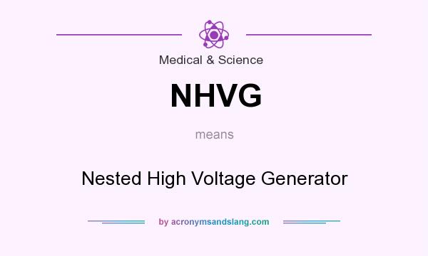 What does NHVG mean? It stands for Nested High Voltage Generator