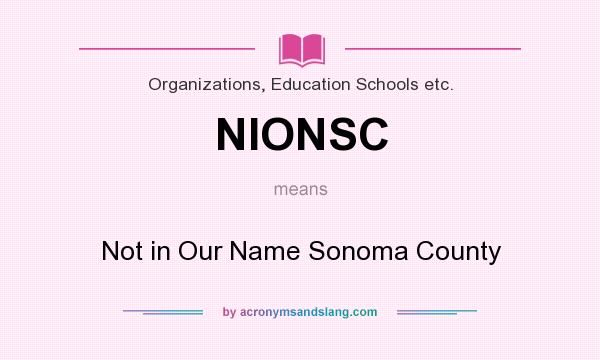 What does NIONSC mean? It stands for Not in Our Name Sonoma County