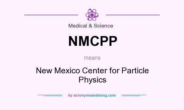 What does NMCPP mean? It stands for New Mexico Center for Particle Physics
