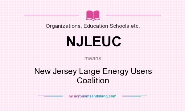 What does NJLEUC mean? It stands for New Jersey Large Energy Users Coalition