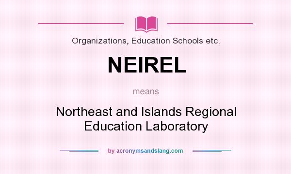 What does NEIREL mean? It stands for Northeast and Islands Regional Education Laboratory