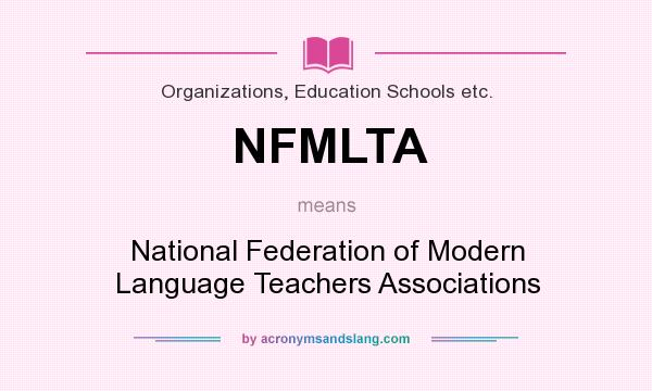 What does NFMLTA mean? It stands for National Federation of Modern Language Teachers Associations