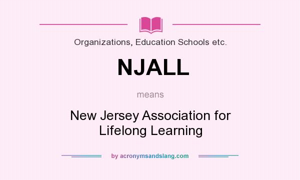 What does NJALL mean? It stands for New Jersey Association for Lifelong Learning