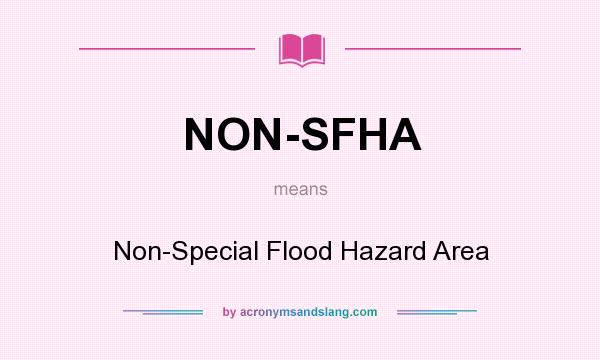 What does NON-SFHA mean? It stands for Non-Special Flood Hazard Area