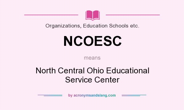 What does NCOESC mean? It stands for North Central Ohio Educational Service Center