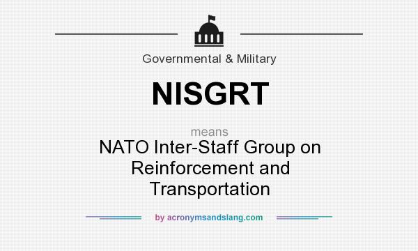 What does NISGRT mean? It stands for NATO Inter-Staff Group on Reinforcement and Transportation