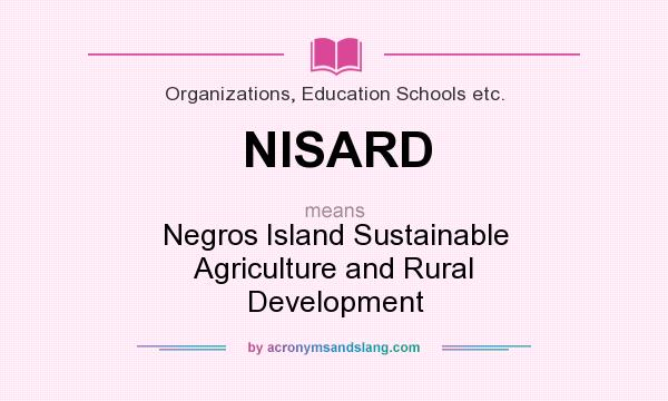 What does NISARD mean? It stands for Negros Island Sustainable Agriculture and Rural Development