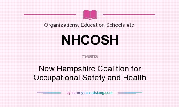 What does NHCOSH mean? It stands for New Hampshire Coalition for Occupational Safety and Health