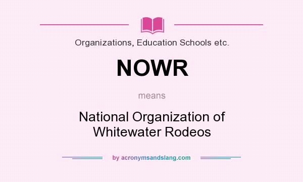 What does NOWR mean? It stands for National Organization of Whitewater Rodeos