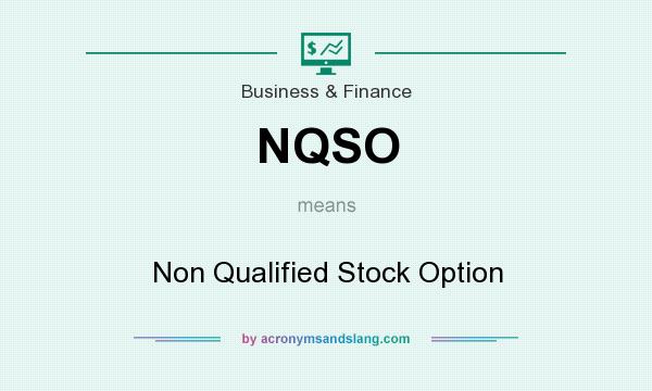What does NQSO mean? It stands for Non Qualified Stock Option