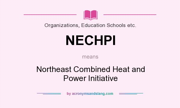 What does NECHPI mean? It stands for Northeast Combined Heat and Power Initiative