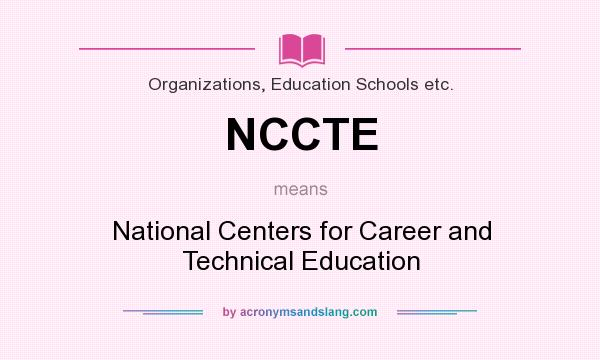 What does NCCTE mean? It stands for National Centers for Career and Technical Education