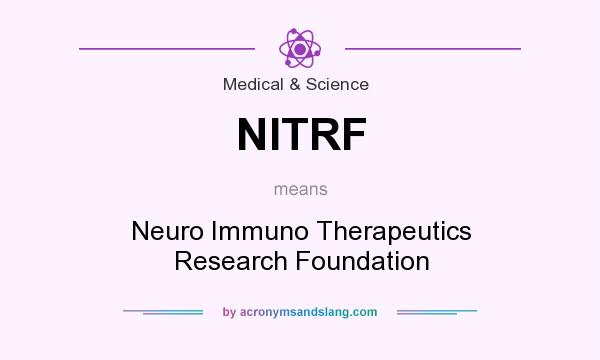 What does NITRF mean? It stands for Neuro Immuno Therapeutics Research Foundation