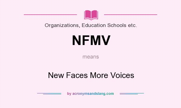 What does NFMV mean? It stands for New Faces More Voices