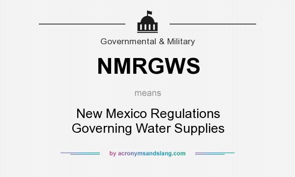 What does NMRGWS mean? It stands for New Mexico Regulations Governing Water Supplies