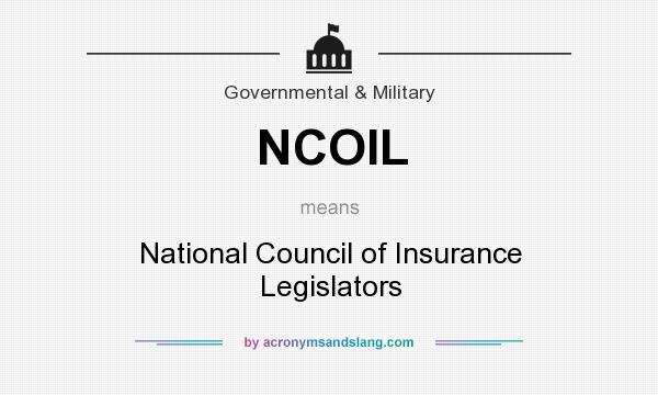 What does NCOIL mean? It stands for National Council of Insurance Legislators