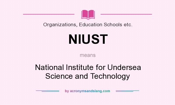 What does NIUST mean? It stands for National Institute for Undersea Science and Technology