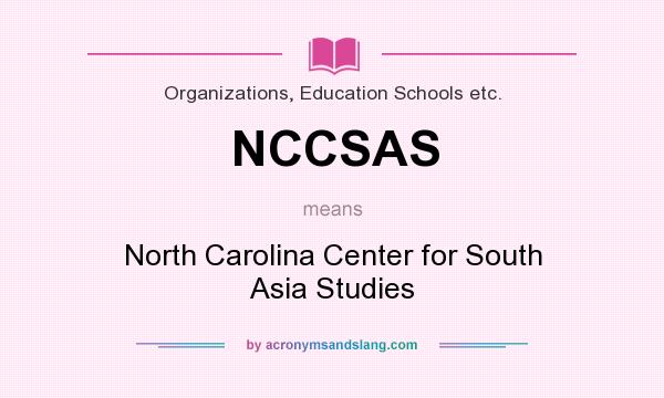What does NCCSAS mean? It stands for North Carolina Center for South Asia Studies