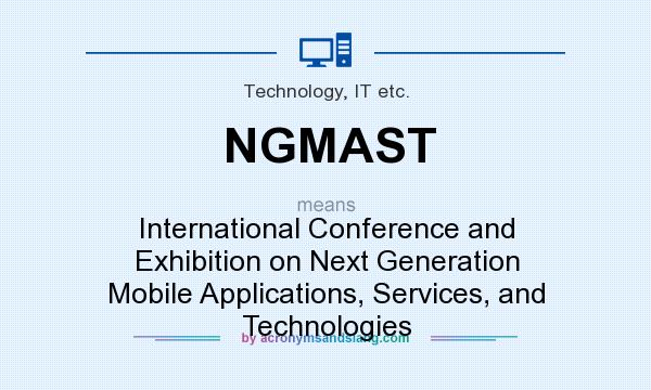 What does NGMAST mean? It stands for International Conference and Exhibition on Next Generation Mobile Applications, Services, and Technologies