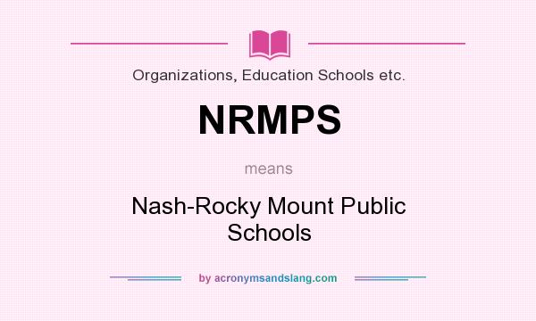 What does NRMPS mean? It stands for Nash-Rocky Mount Public Schools
