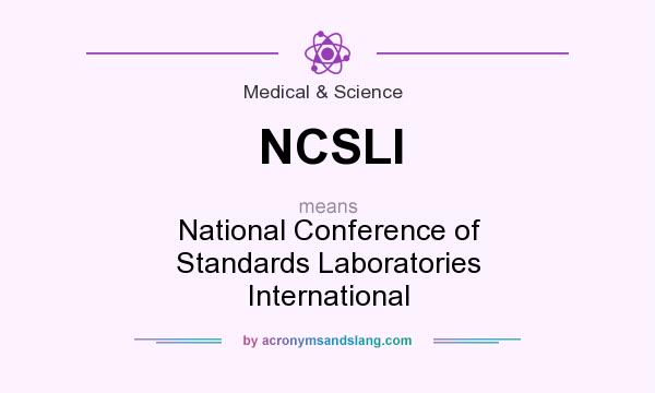 What does NCSLI mean? It stands for National Conference of Standards Laboratories International