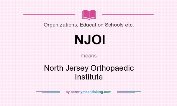 What does NJOI mean? It stands for North Jersey Orthopaedic Institute