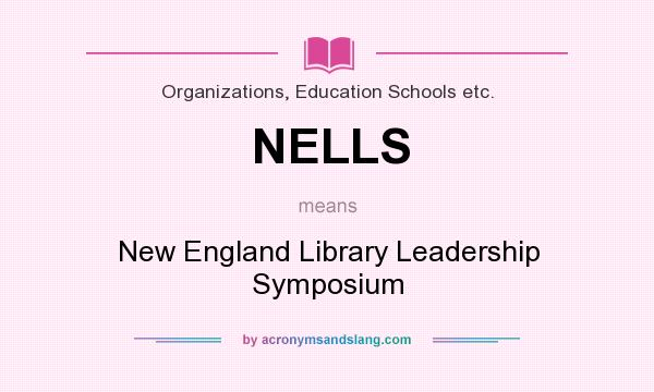 What does NELLS mean? It stands for New England Library Leadership Symposium
