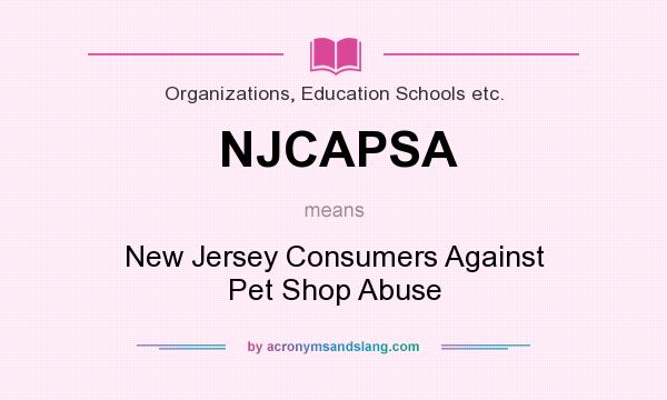 What does NJCAPSA mean? It stands for New Jersey Consumers Against Pet Shop Abuse
