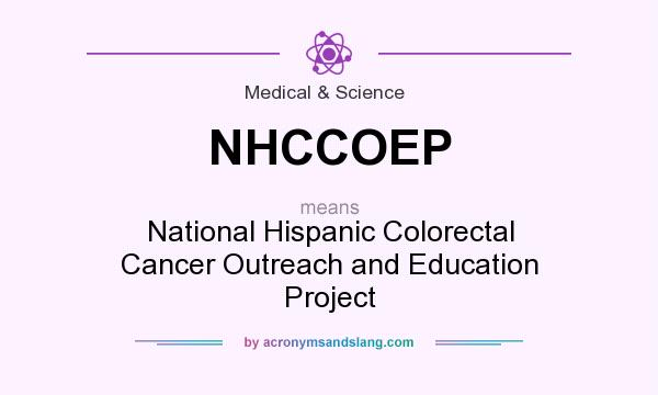 What does NHCCOEP mean? It stands for National Hispanic Colorectal Cancer Outreach and Education Project