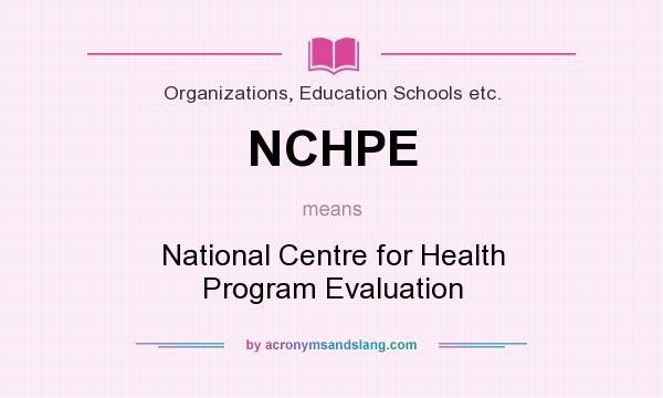 What does NCHPE mean? It stands for National Centre for Health Program Evaluation