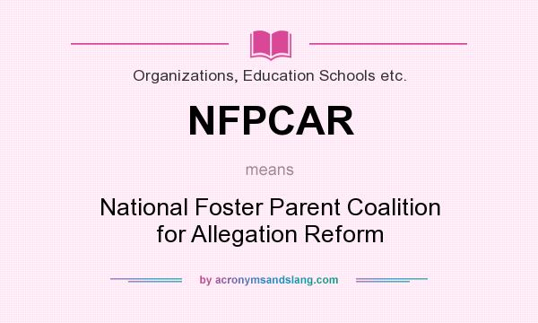 What does NFPCAR mean? It stands for National Foster Parent Coalition for Allegation Reform