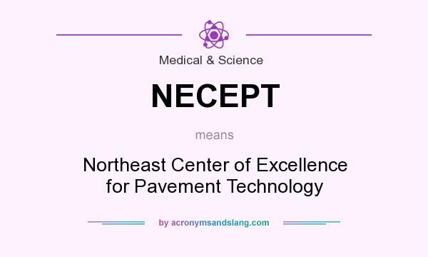 What does NECEPT mean? It stands for Northeast Center of Excellence for Pavement Technology