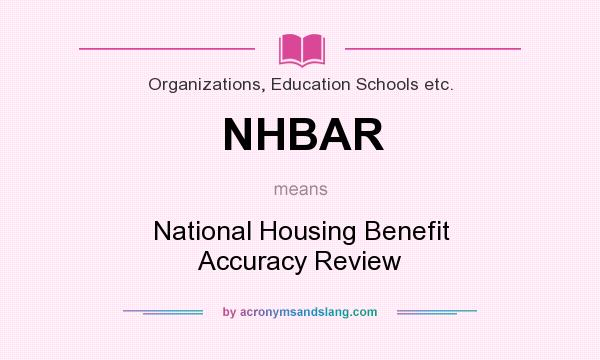 What does NHBAR mean? It stands for National Housing Benefit Accuracy Review