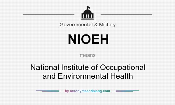 What does NIOEH mean? It stands for National Institute of Occupational and Environmental Health