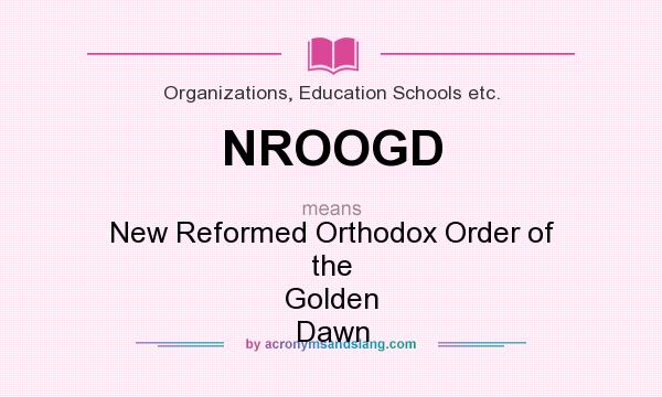 What does NROOGD mean? It stands for New Reformed Orthodox Order of the Golden Dawn