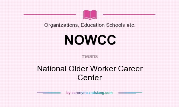 What does NOWCC mean? It stands for National Older Worker Career Center